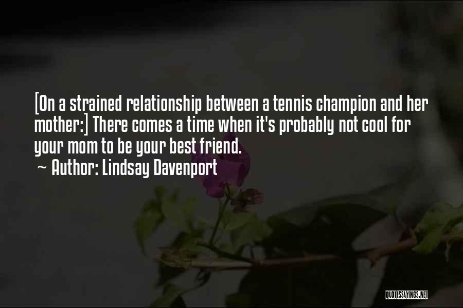Cool Best Friend Quotes By Lindsay Davenport