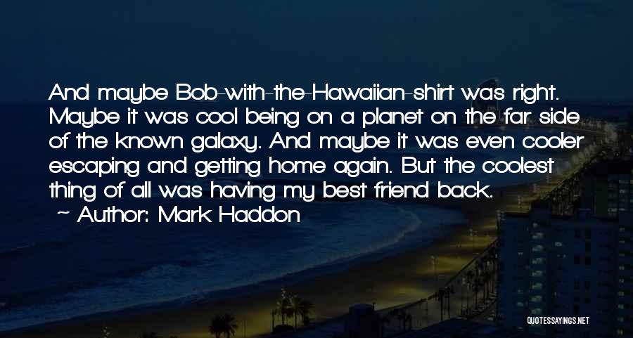 Cool Best Friend Quotes By Mark Haddon