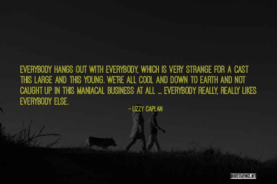 Cool Cast Quotes By Lizzy Caplan Cool Cast Quotes By Lizzy Caplan