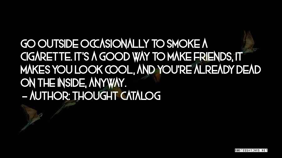 Cool Cigarette Quotes By Thought Catalog