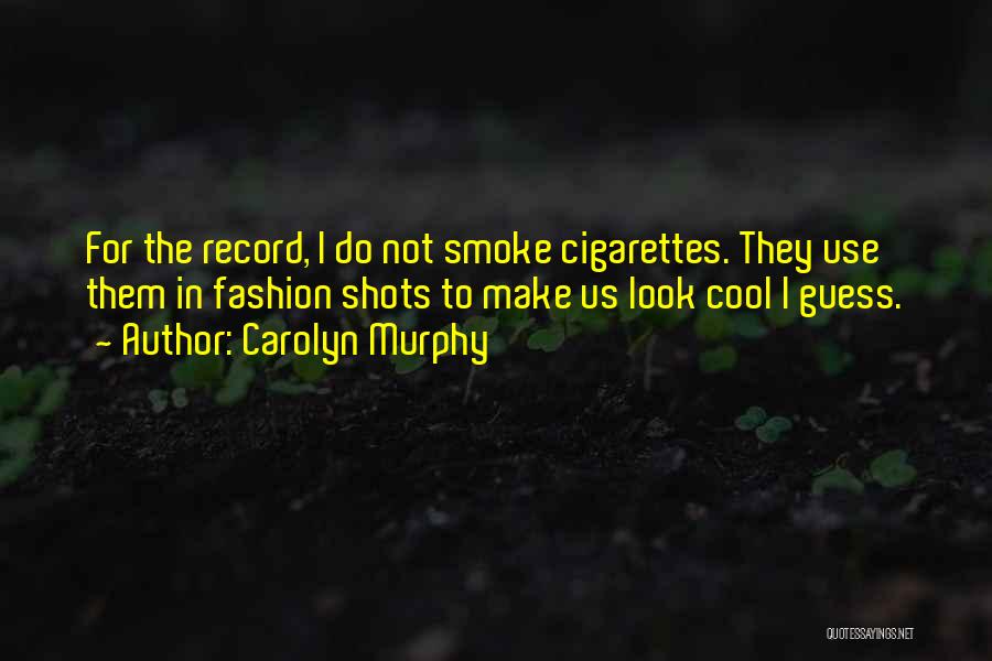 Cool Cigarettes Quotes By Carolyn Murphy