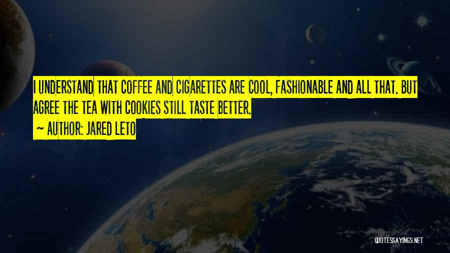 Cool Cigarettes Quotes By Jared Leto