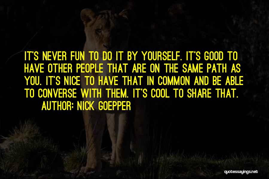 Cool Converse Quotes By Nick Goepper