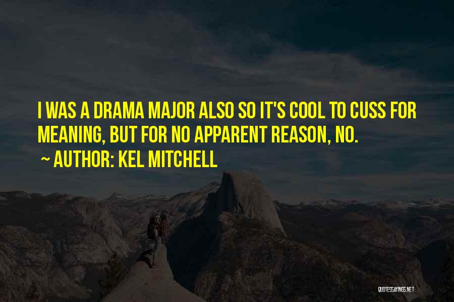 Cool Drama Quotes By Kel Mitchell