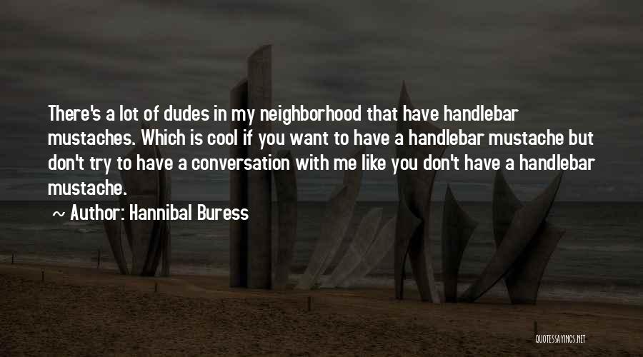 Cool Dudes Quotes By Hannibal Buress