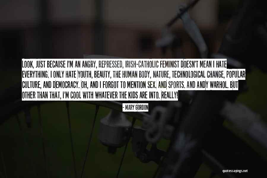Cool Feminist Quotes By Mary Gordon Cool Feminist Quotes By Mary Gordon