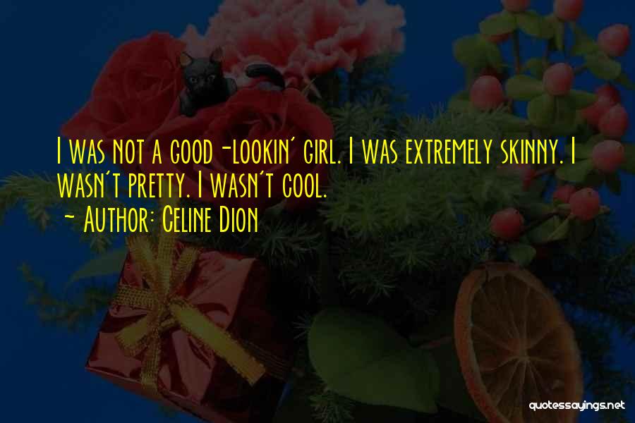 Cool Girl Quotes By Celine Dion