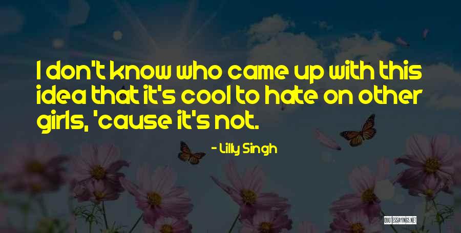 Cool Girls Quotes By Lilly Singh Cool Girls Quotes By Lilly Singh