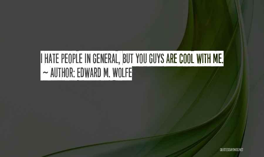 Cool Guys Quotes By Edward M. Wolfe
