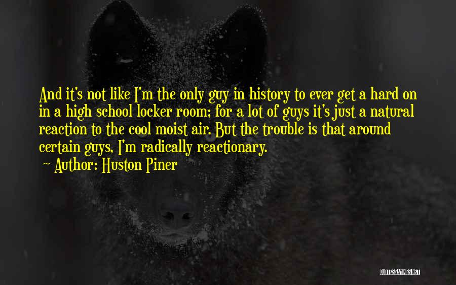 Cool Guys Quotes By Huston Piner