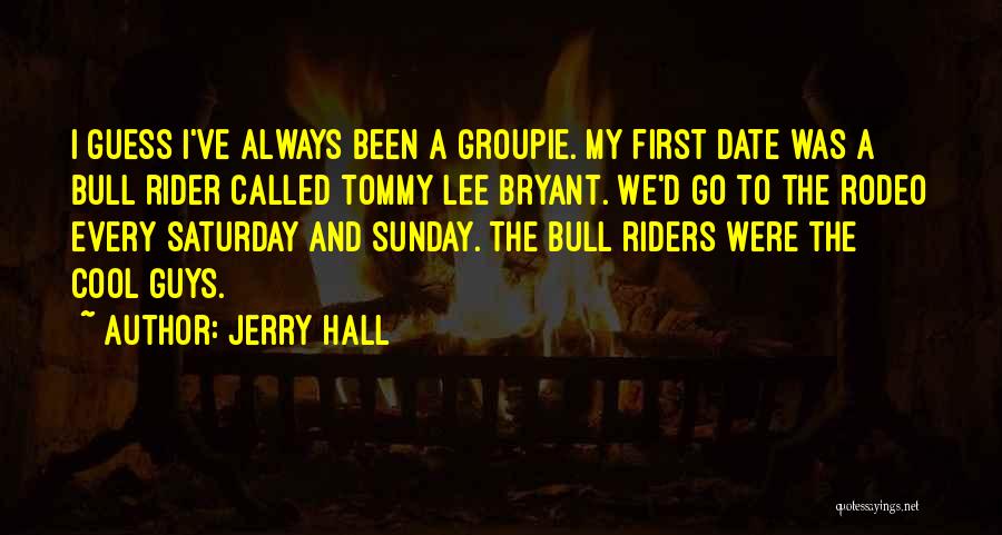 Cool Guys Quotes By Jerry Hall