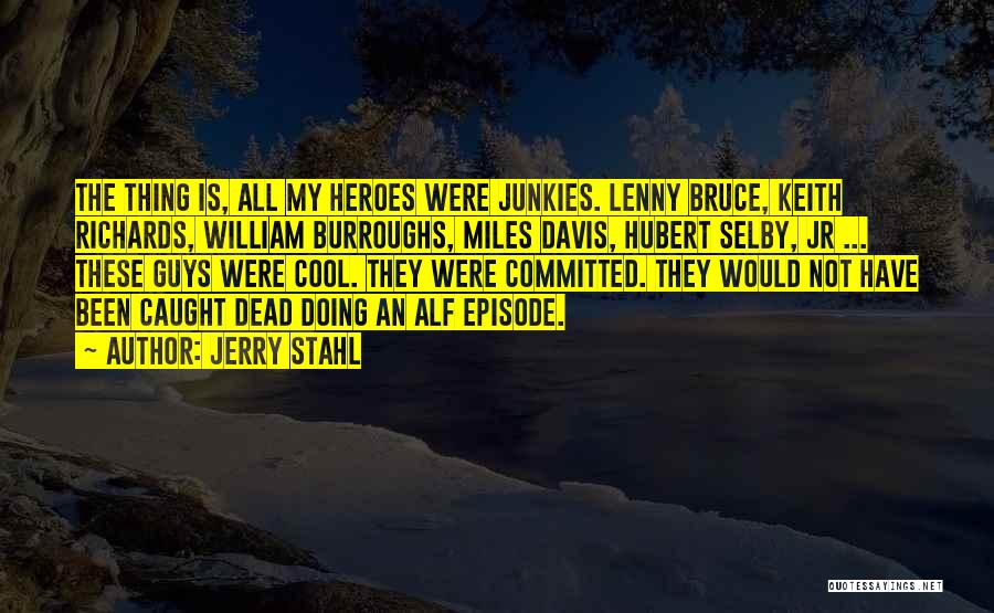 Cool Guys Quotes By Jerry Stahl