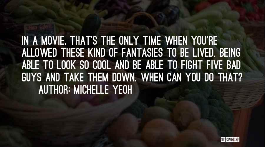 Cool Guys Quotes By Michelle Yeoh