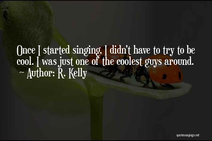 Cool Guys Quotes By R. Kelly