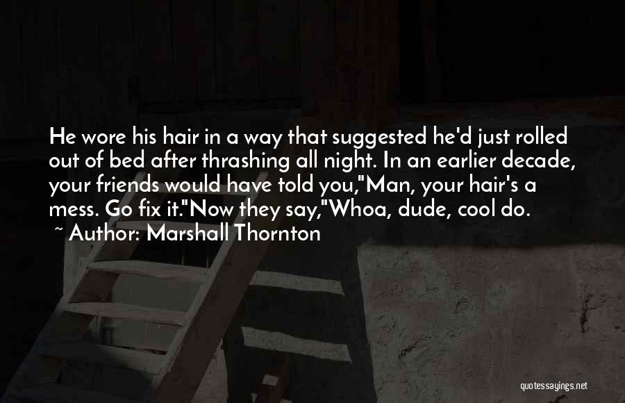Cool Hair Quotes By Marshall Thornton