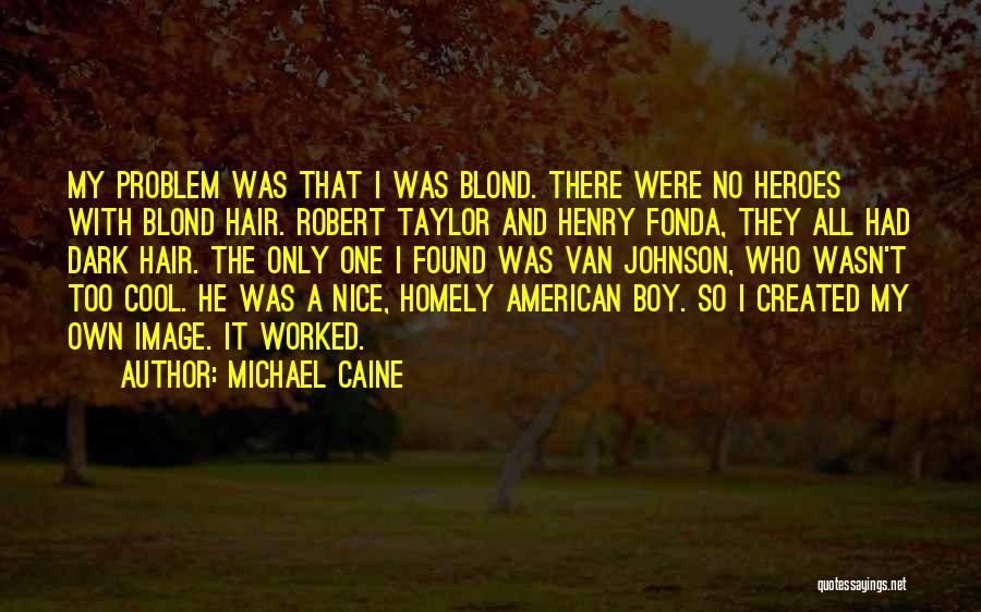 Cool Hair Quotes By Michael Caine