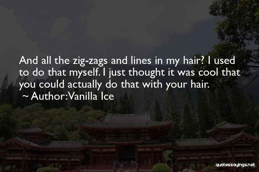 Cool Hair Quotes By Vanilla Ice