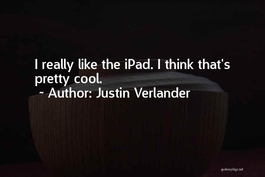 Cool Ipad Quotes By Justin Verlander