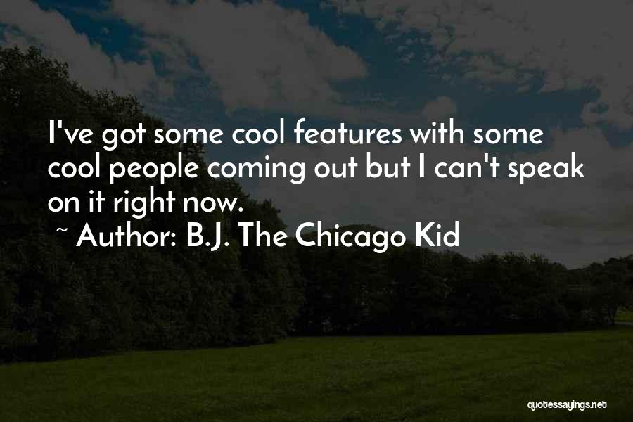 Cool Kid Quotes By B.J. The Chicago Kid