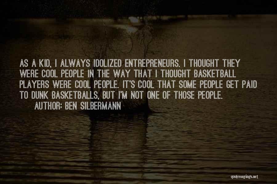 Cool Kid Quotes By Ben Silbermann