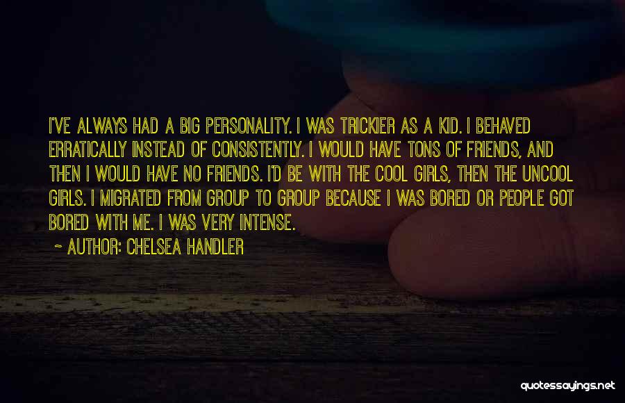 Cool Kid Quotes By Chelsea Handler