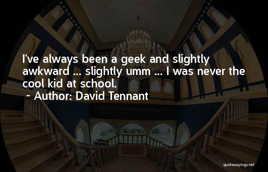 Cool Kid Quotes By David Tennant