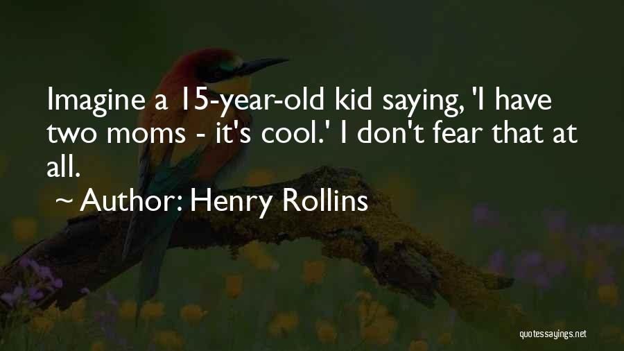 Cool Kid Quotes By Henry Rollins