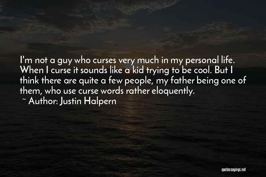 Cool Kid Quotes By Justin Halpern