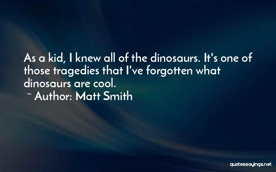 Cool Kid Quotes By Matt Smith