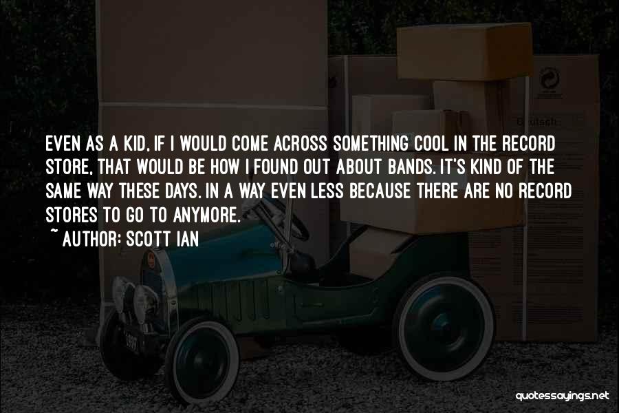 Cool Kid Quotes By Scott Ian