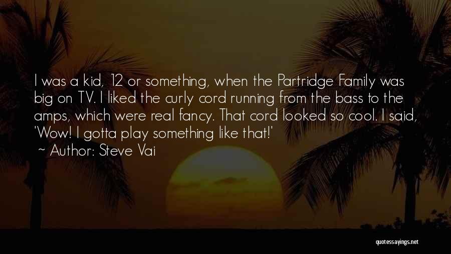 Cool Kid Quotes By Steve Vai