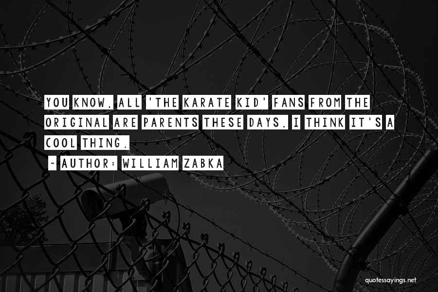 Cool Kid Quotes By William Zabka