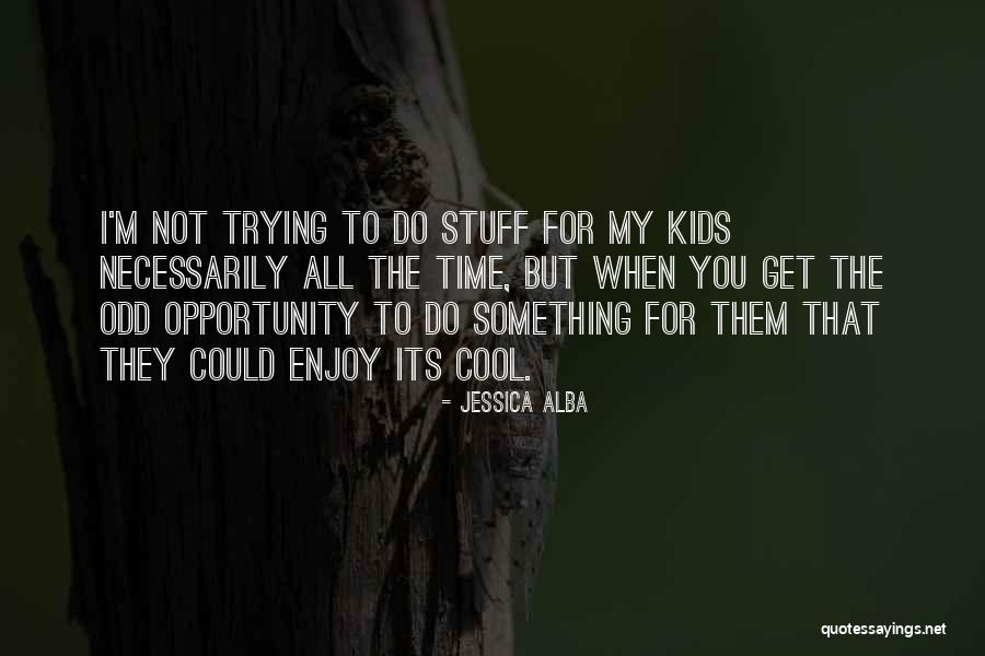 Cool Kids Quotes By Jessica Alba Cool Kids Quotes By Jessica Alba