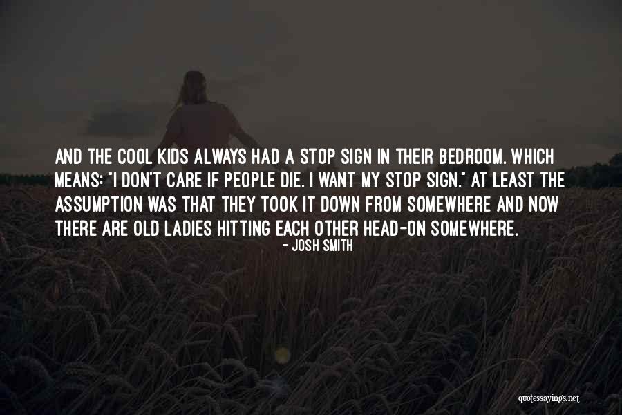 Cool Kids Quotes By Josh Smith Cool Kids Quotes By Josh Smith