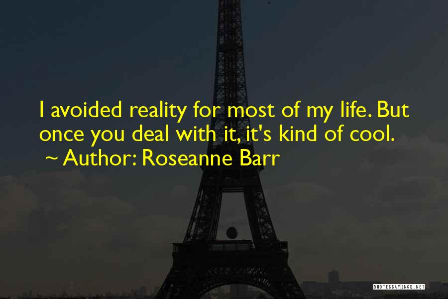 Cool Life Quotes By Roseanne Barr