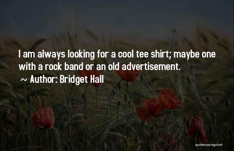 Cool Looking Quotes By Bridget Hall