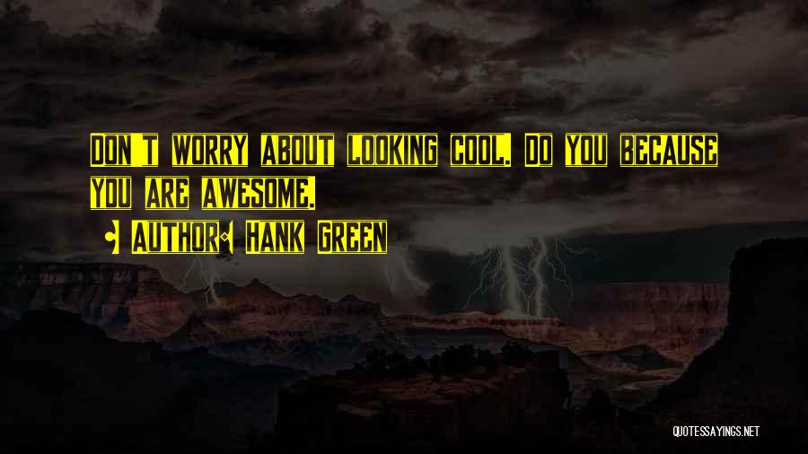 Cool Looking Quotes By Hank Green