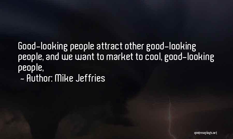 Cool Looking Quotes By Mike Jeffries