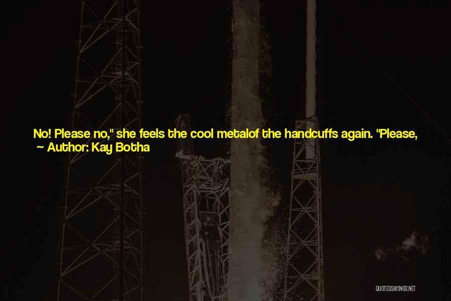 Cool Me Down Quotes By Kay Botha