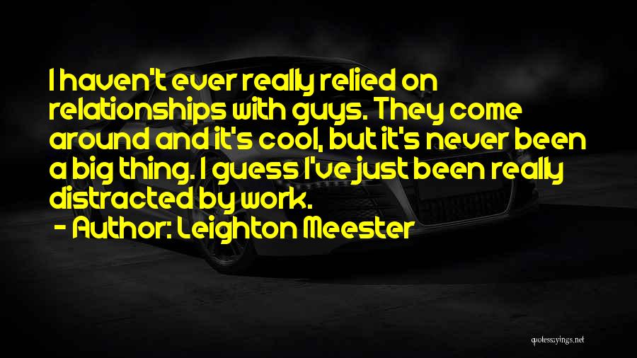 Cool Off Relationships Quotes By Leighton Meester