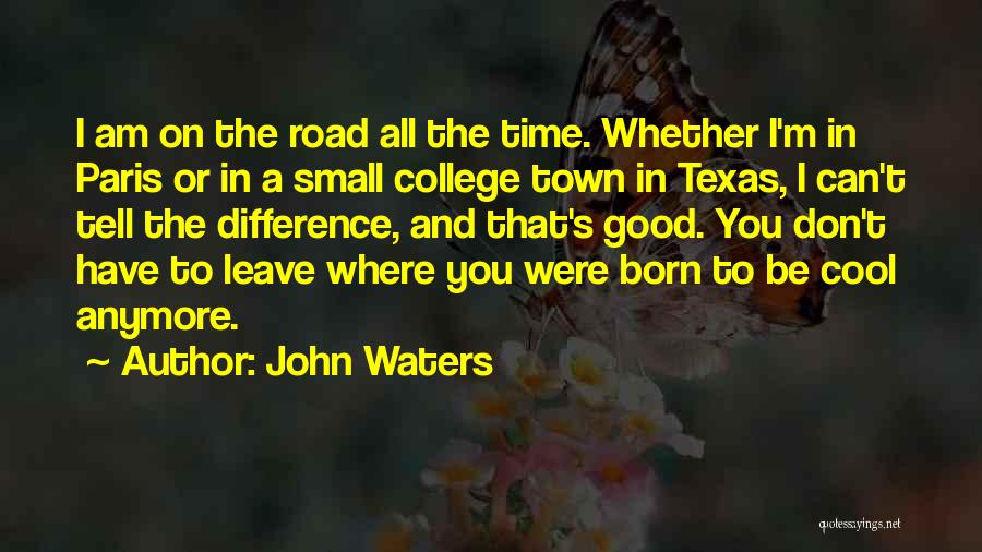 Cool Off Road Quotes By John Waters