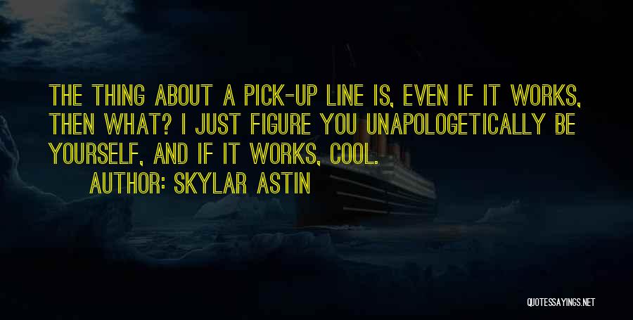 Cool One Line Quotes By Skylar Astin