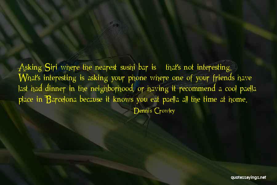 Cool Phone Quotes By Dennis Crowley Cool Phone Quotes By Dennis Crowley