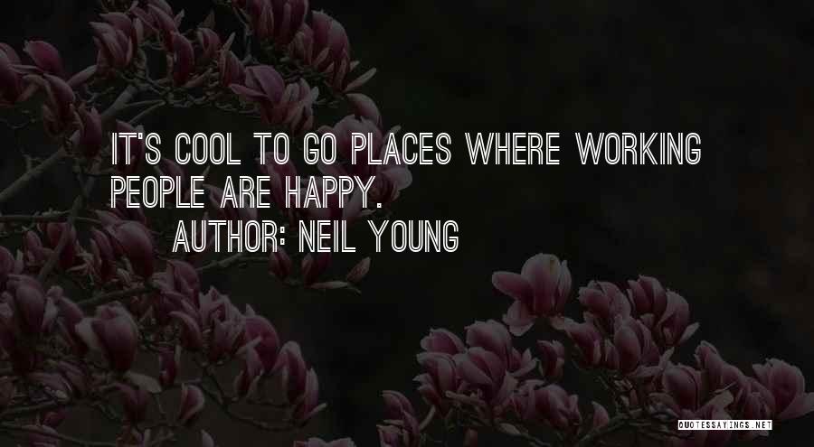 Cool Places Quotes By Neil Young