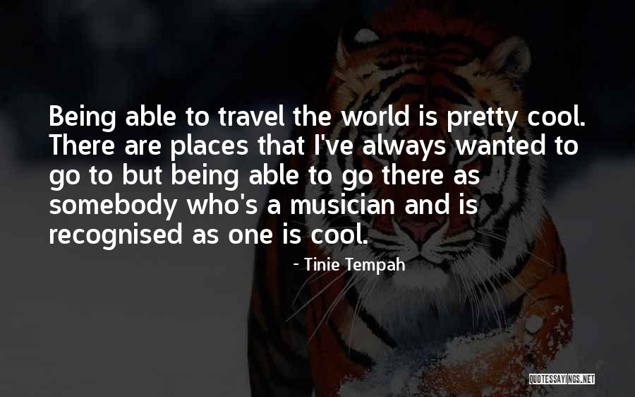 Cool Places Quotes By Tinie Tempah