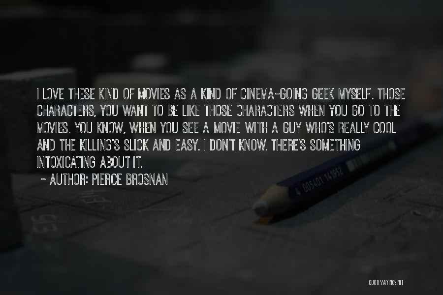 Cool Quotes By Pierce Brosnan