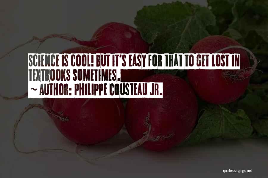 Cool Science Quotes By Philippe Cousteau Jr.