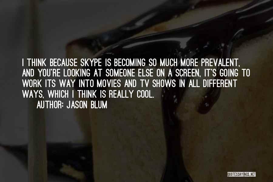 Cool Skype Quotes By Jason Blum