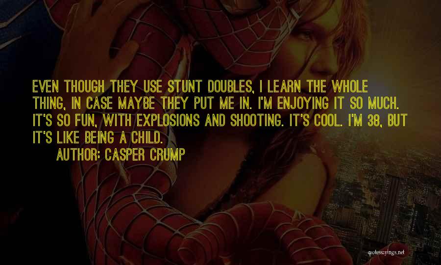Cool Stunt Quotes By Casper Crump