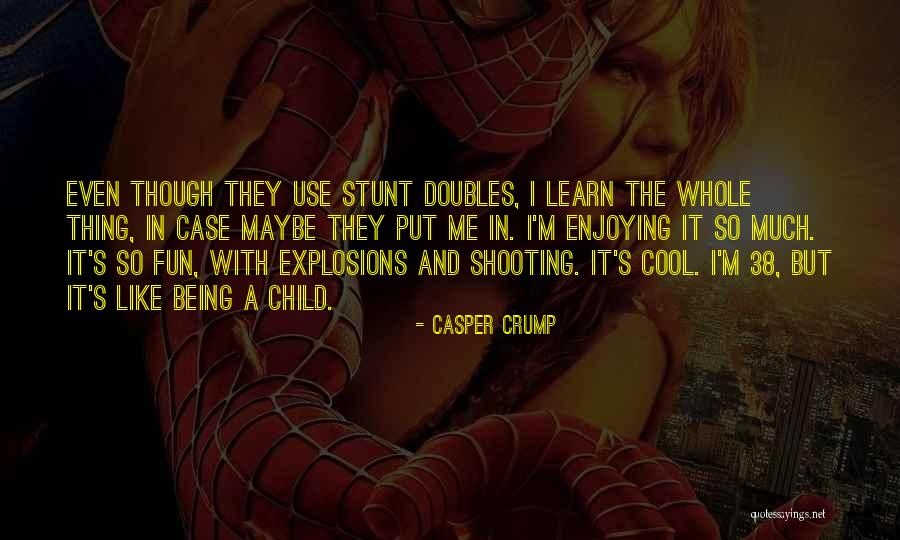 Cool Stunt Quotes By Casper Crump